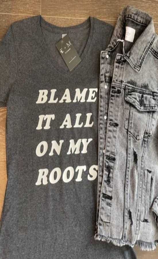 Blame It All On My Roots Tee